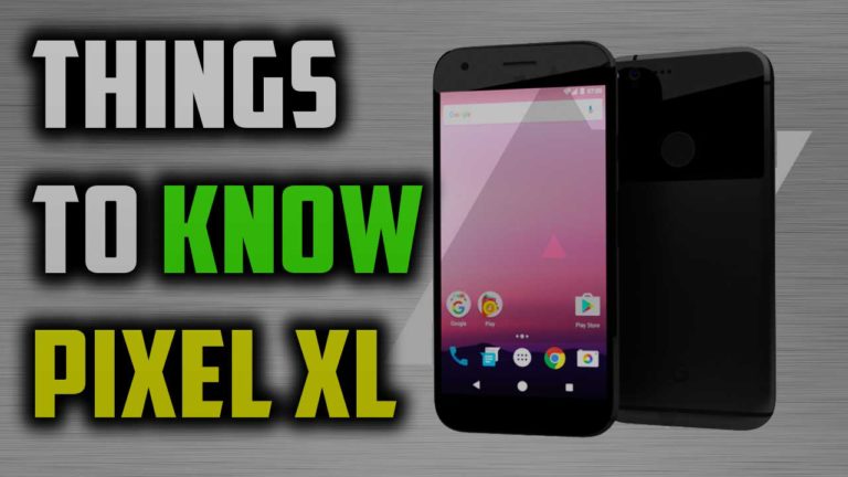 Google Pixel XL Top Things To Know About