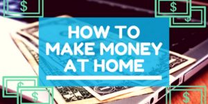 how to make money at home